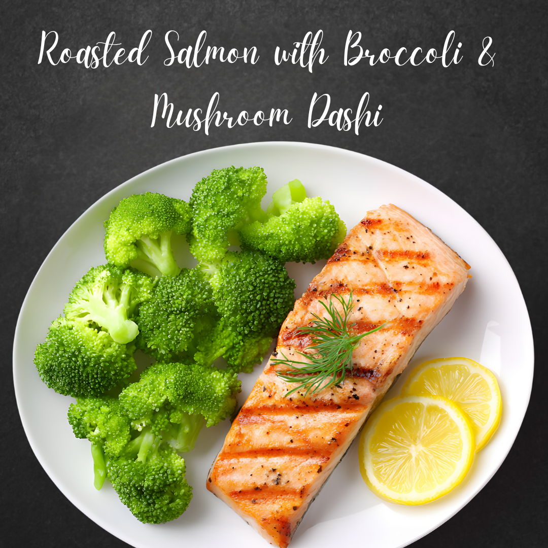 Roasted Salmon with Broccoli & Mushroom Dashi 